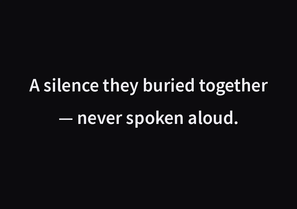 A silence they buried together — never spoken aloud.