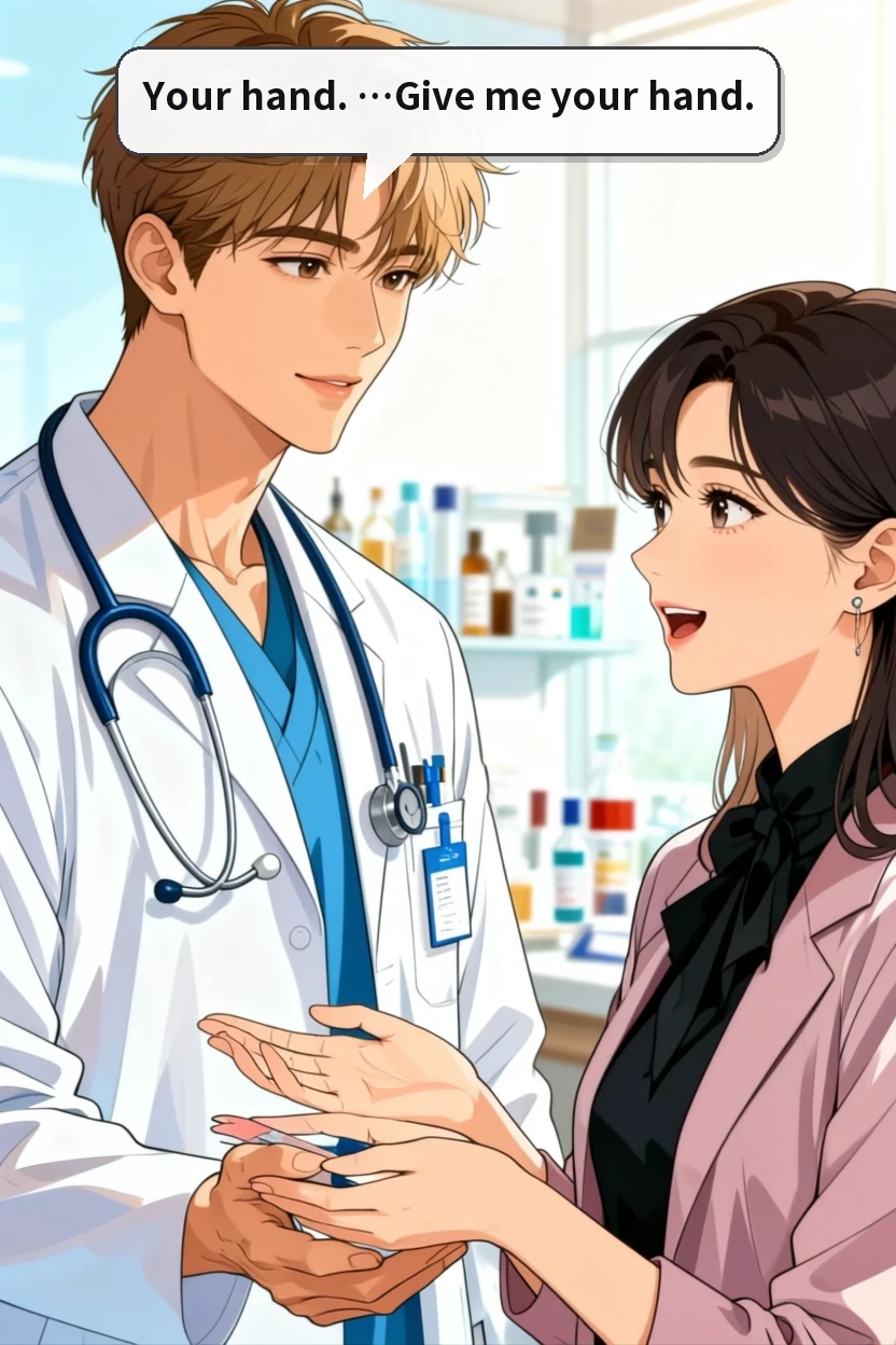 Your hand. …Give me your hand.