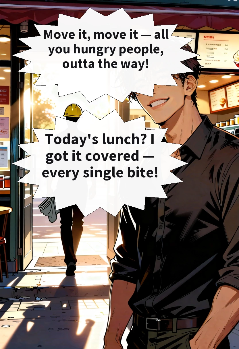 Move it, move it — all you hungry people, outta the way! Today's lunch? I got it covered — every single bite!