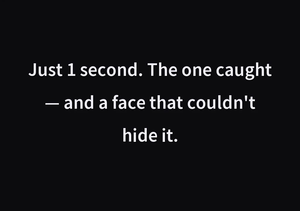Just 1 second. The one caught — and a face that couldn't hide it.