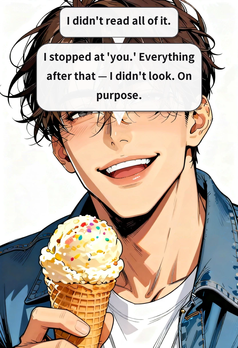 I didn't read all of it. I stopped at 'you.' Everything after that — I didn't look. On purpose.