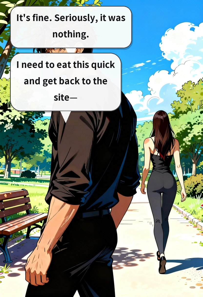 It's fine. Seriously, it was nothing. I need to eat this quick and get back to the site—