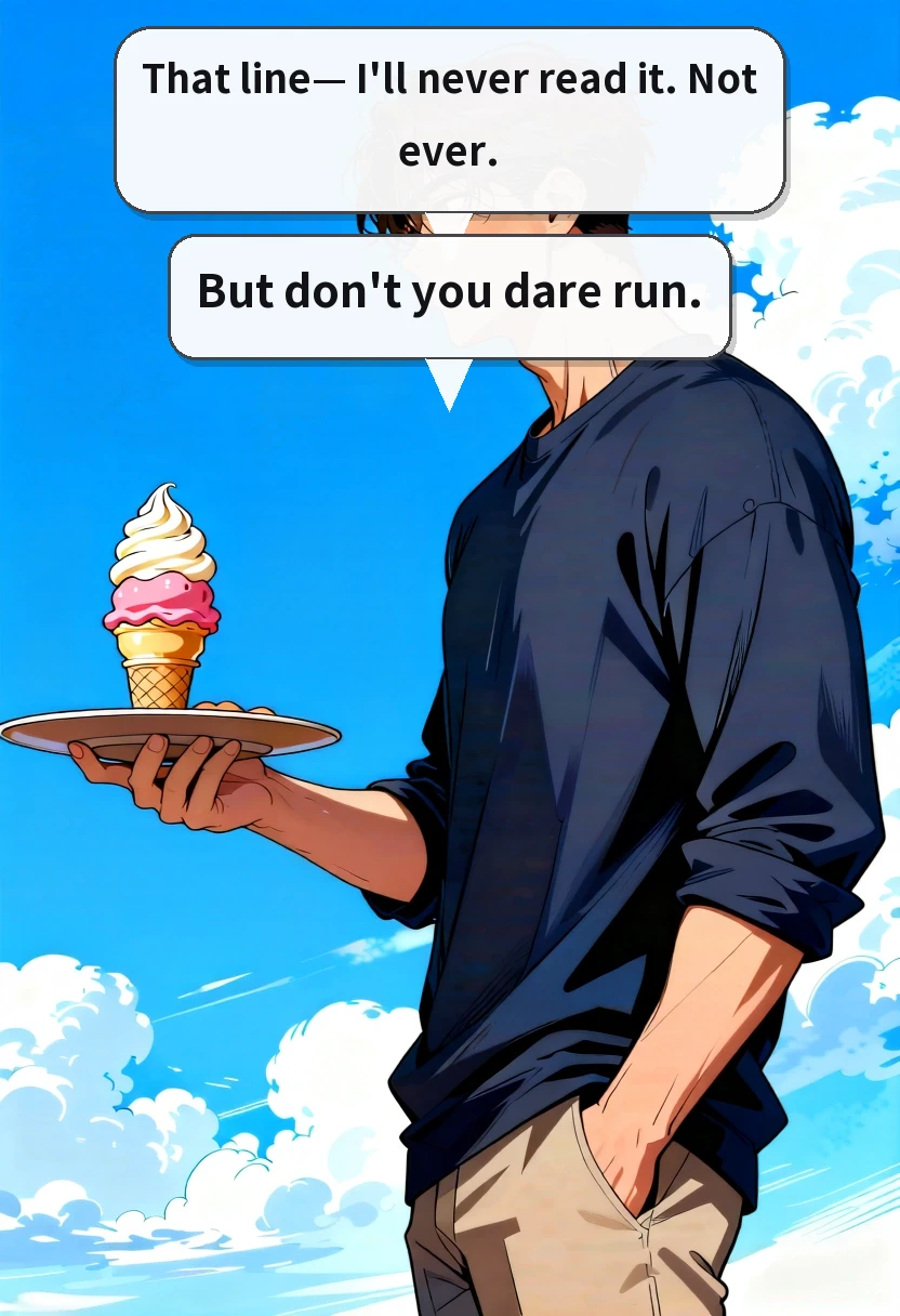 That line— I'll never read it. Not ever. But don't you dare run.