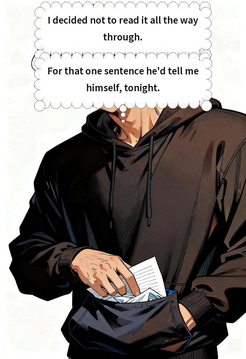 I decided not to read it all the way through. For that one sentence he'd tell me himself, tonight.