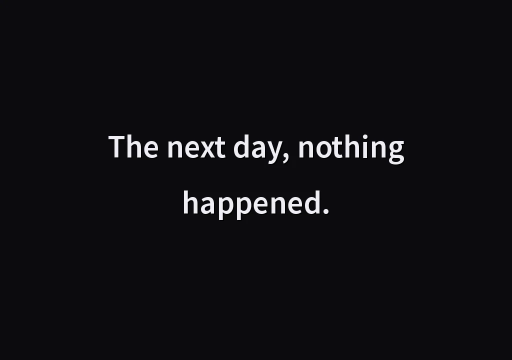 The next day, nothing happened.