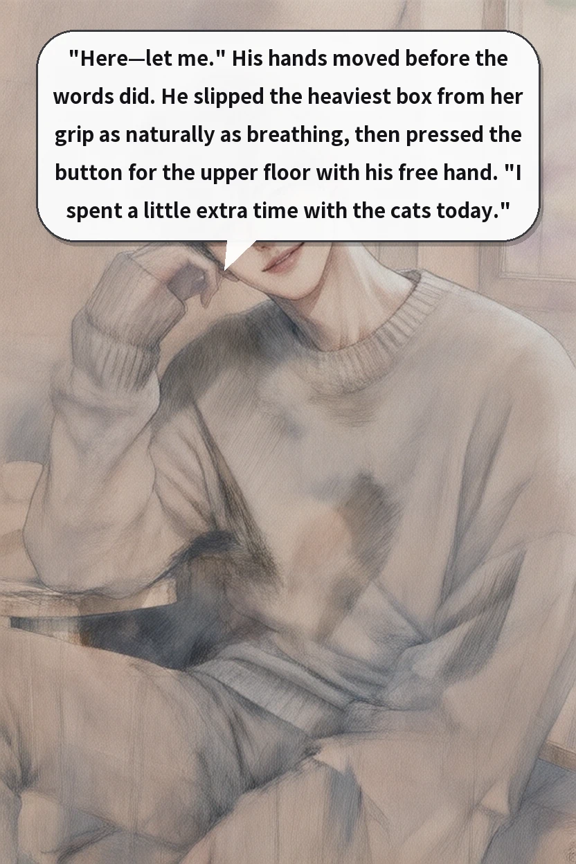 "Here—let me." His hands moved before the words did. He slipped the heaviest box from her grip as naturally as breathing, then pressed the button for the upper floor with his free hand. "I spent a little extra time with the cats today."