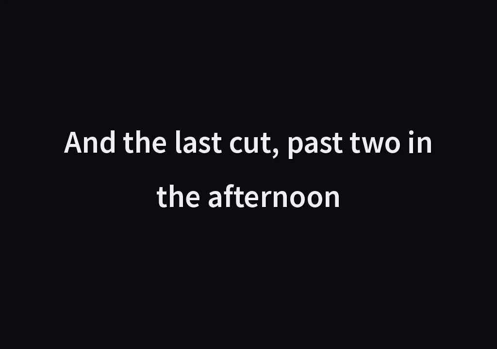 And the last cut, past two in the afternoon