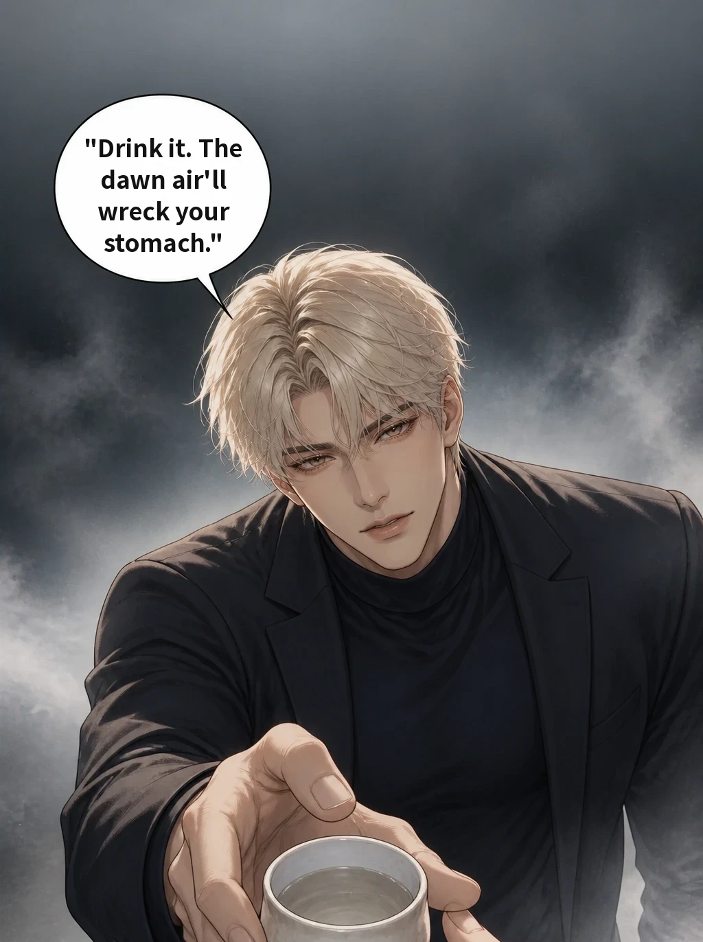 "Drink it. The dawn air'll wreck your stomach."