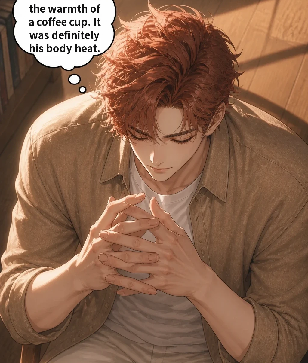 This wasn't the warmth of a coffee cup. It was definitely his body heat.