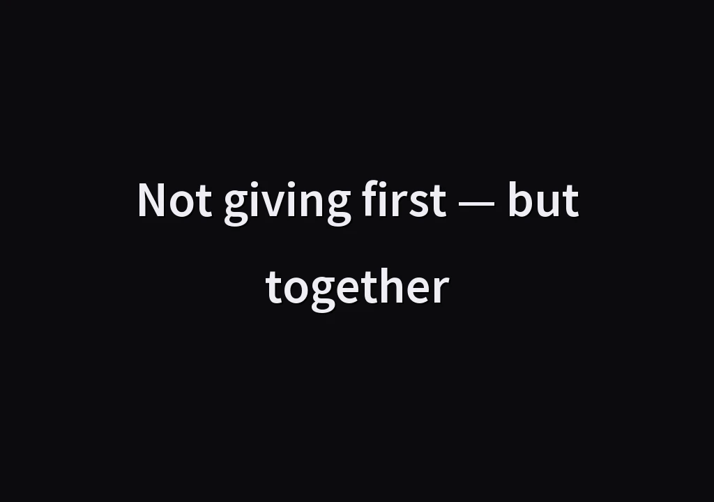 Not giving first — but together