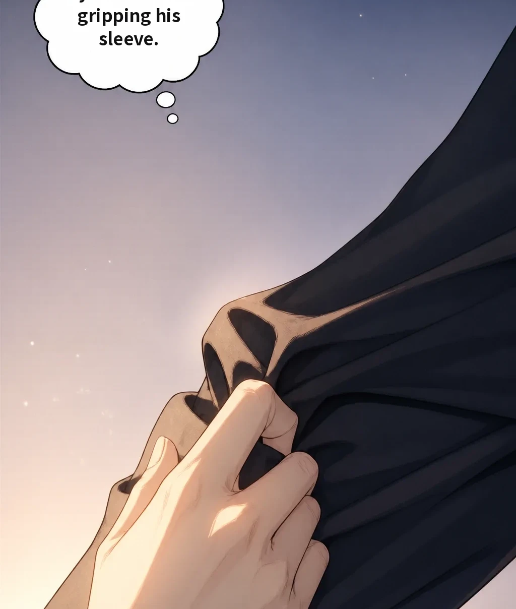 My hand… was gripping his sleeve.