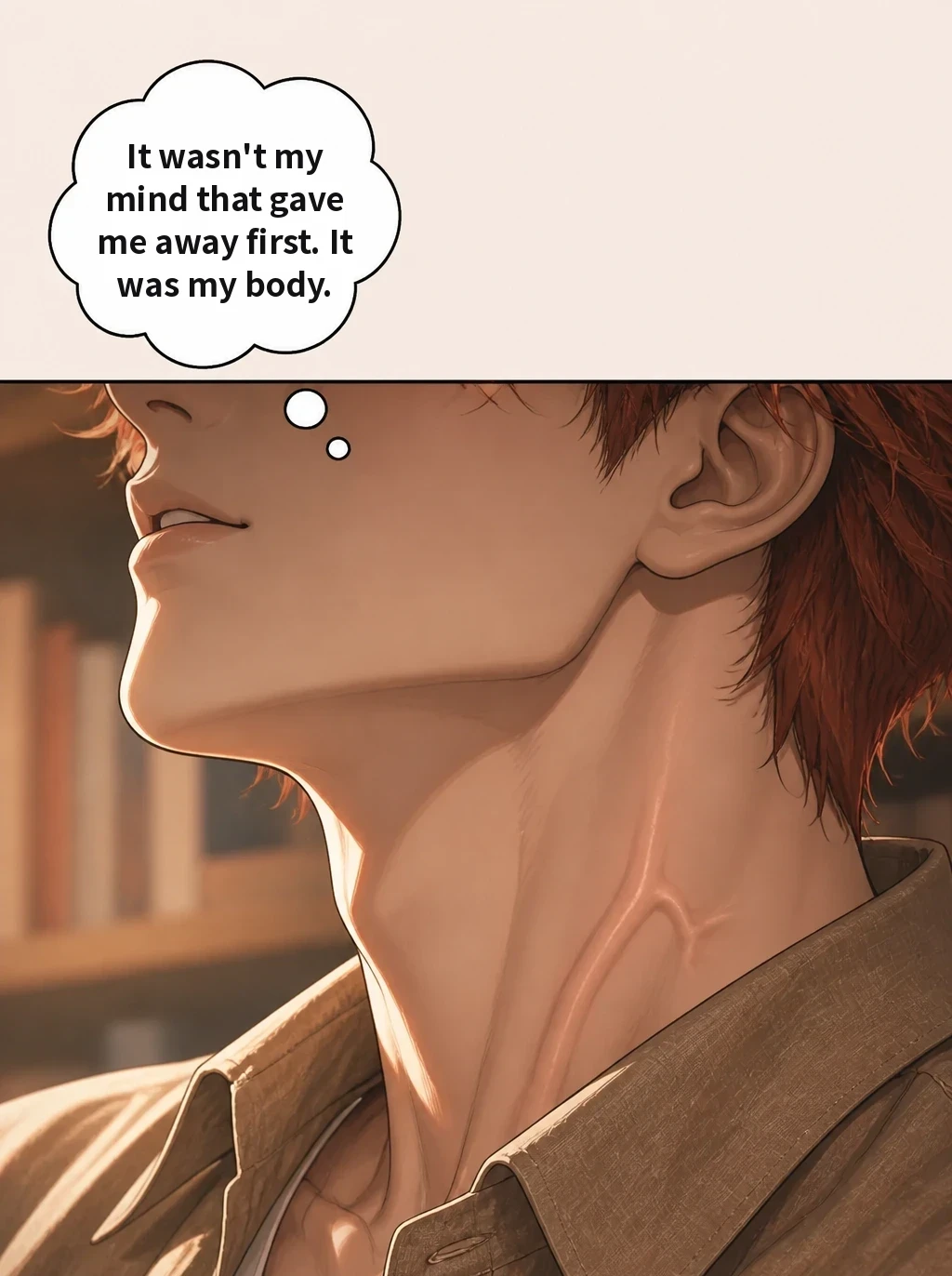 It wasn't my mind that gave me away first. It was my body.