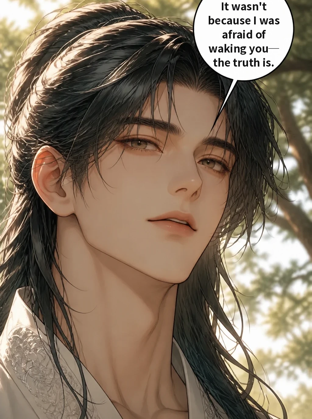 It wasn't because I was afraid of waking you─ the truth is.