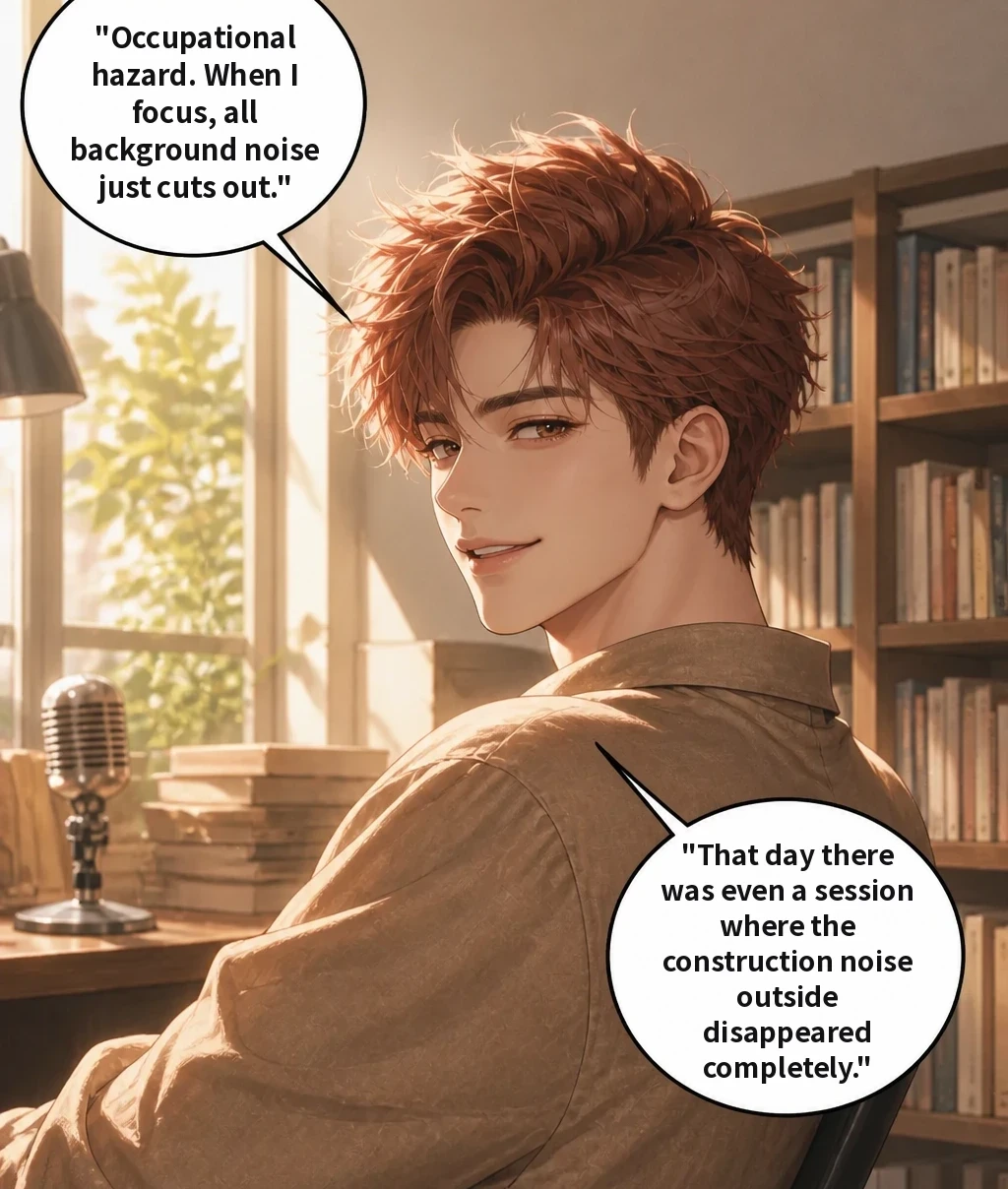 "Occupational hazard. When I focus, all background noise just cuts out." "That day there was even a session where the construction noise outside disappeared completely."