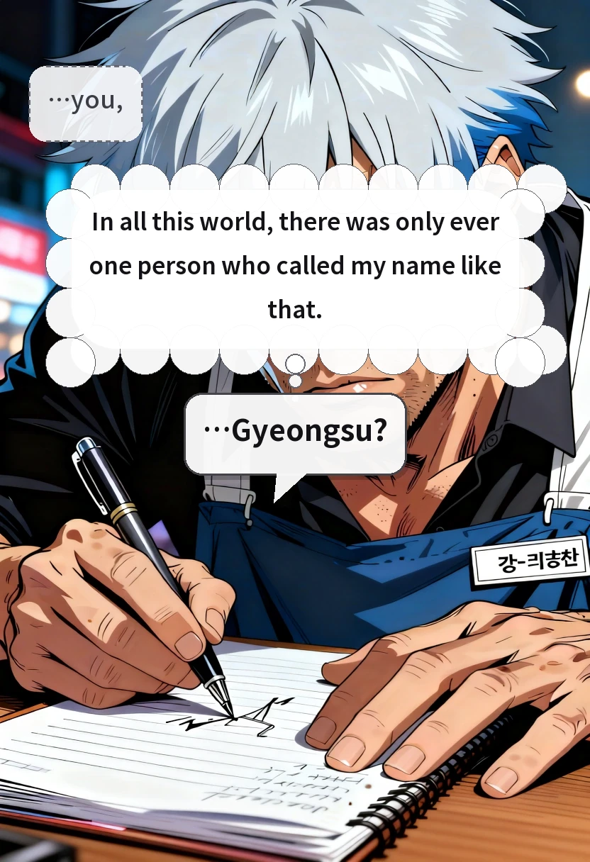 …you, In all this world, there was only ever one person who called my name like that. …Gyeongsu?