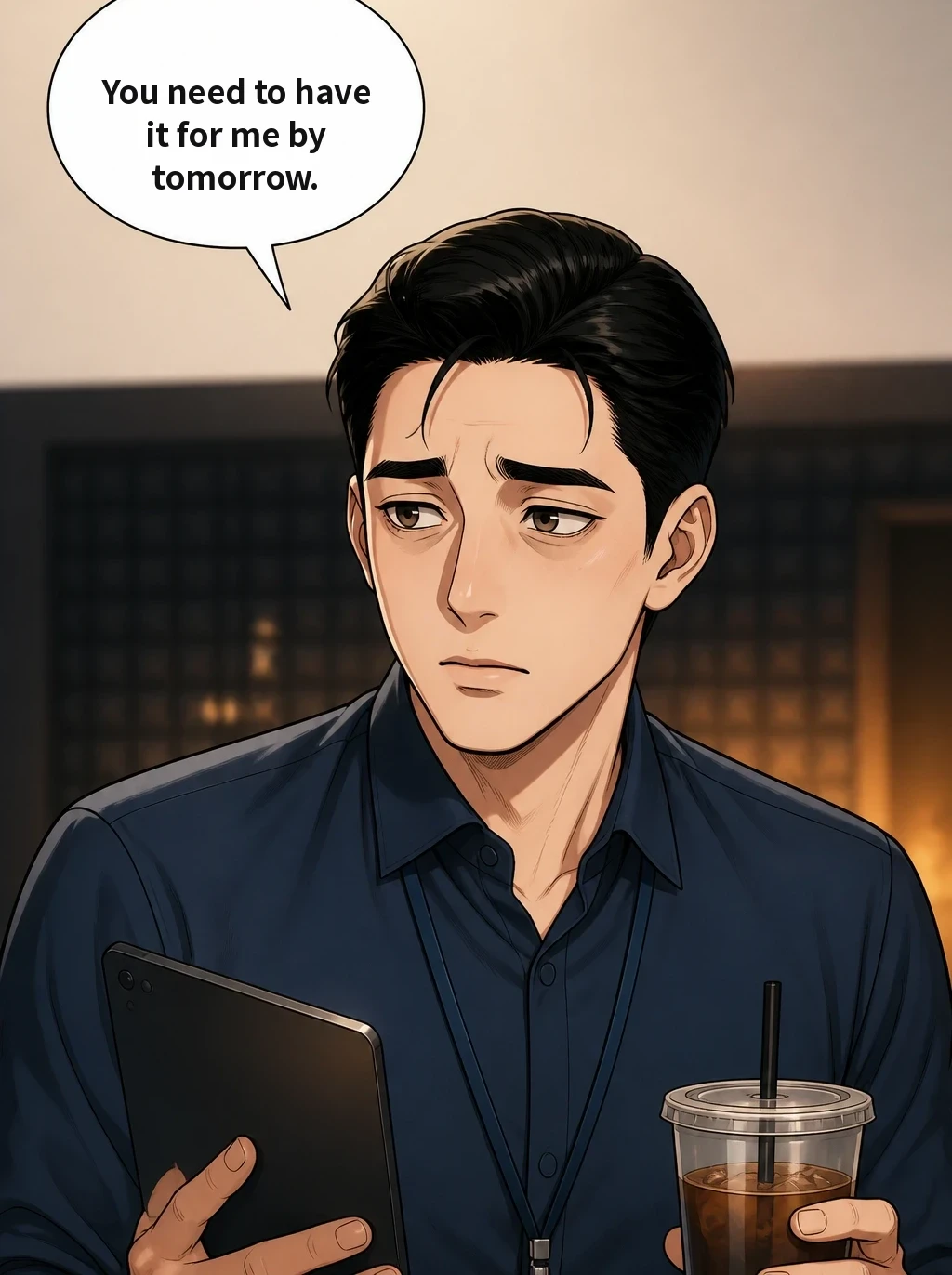 You need to have it for me by tomorrow.