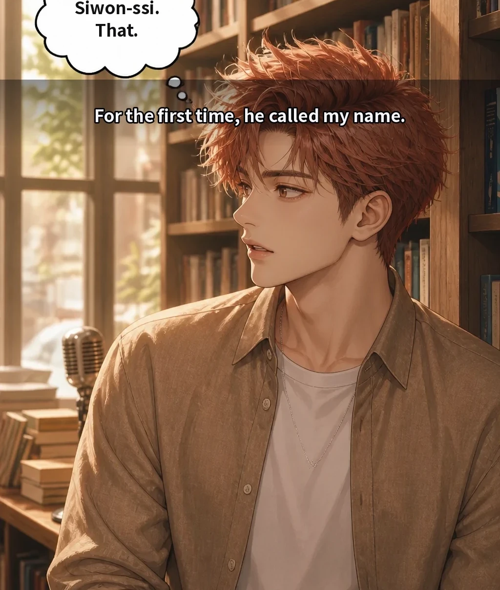 For the first time, he called my name. Siwon-ssi. That.