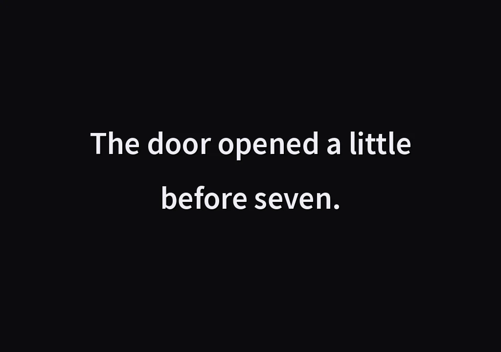 The door opened a little before seven.