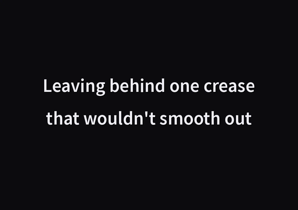 Leaving behind one crease that wouldn't smooth out