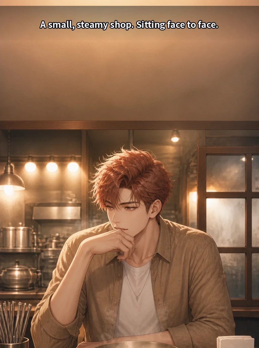A small, steamy shop. Sitting face to face.